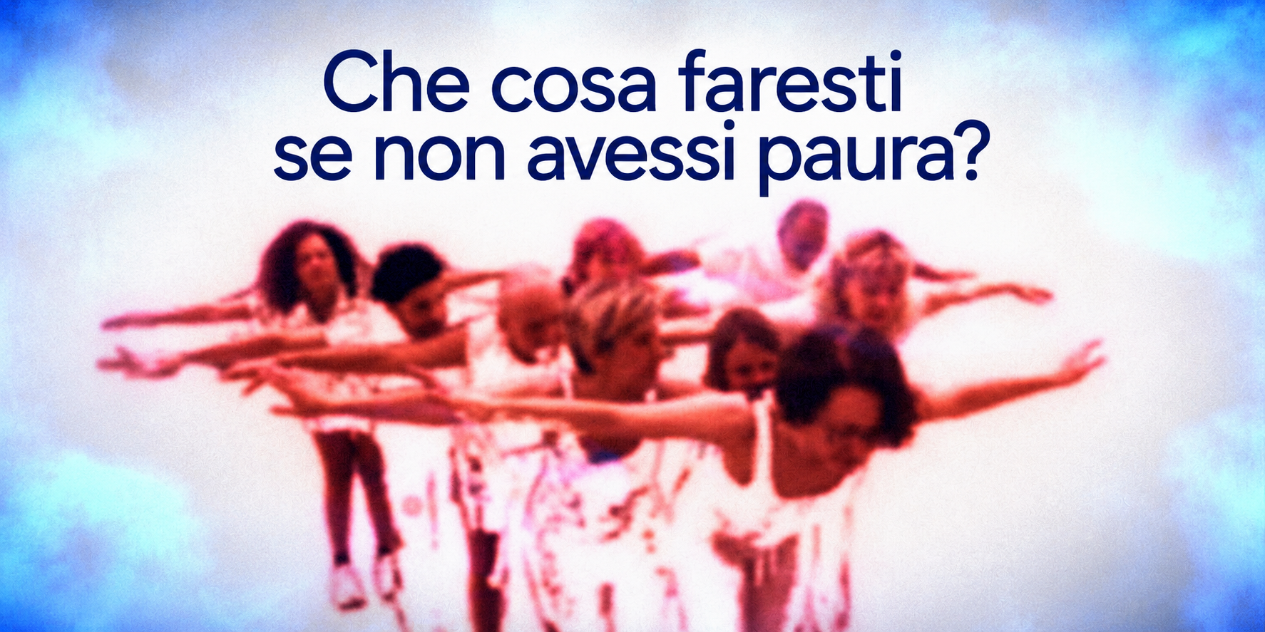 Che cosa faresti se non avessi paura?